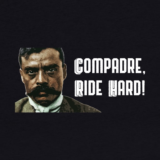 Compadre Ride Hard Zapata Funny Wear For Bikers by TruckerJunk